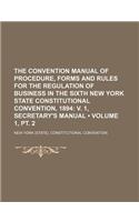 The Convention Manual of Procedure, Forms and Rules for the Regulation of Business in the Sixth New York State Constitutional Convention, 1894 (Volume: (English)