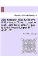 ACTA Historiam Regis Chistierni II. Illustrantia. Quae ... Præside Mag. Erico Gust. Geijer ... Pro Gradu Philosophico P.P. P. A. Adde, Etc.