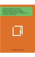 Annual Report of the Director of the United Nations Relief and Works Agency for Palestine Refugees in the Near East