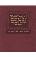 Motti Inediti E Sconosciuti Di M. Pietro Bembo