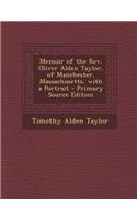 Memoir of the REV. Oliver Alden Taylor, of Manchester, Massachusetts, with a Portrait