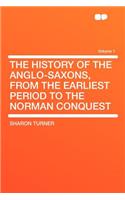 The History of the Anglo-Saxons, from the Earliest Period to the Norman Conquest Volume 1