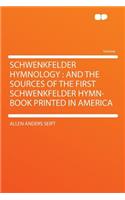 Schwenkfelder Hymnology: And the Sources of the First Schwenkfelder Hymn-Book Printed in America(English)
