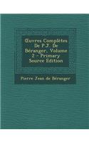 Uvres Completes de P.J. de Beranger, Volume 2 - Primary Source Edition