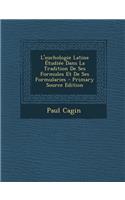 L'Euchologie Latine Etudiee Dans La Tradition de Ses Formules Et de Ses Formularies - Primary Source Edition: (French)