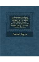 A Pepysian Garland: Black-Letter Broadside Ballads of the Years 1595-1639, Chiefly from the Collection of Samuel Pepys - Primary Source Edition