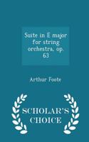 Suite in E Major for String Orchestra, Op. 63 - Scholar's Choice Edition