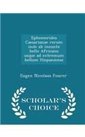 Ephemerides Caesarianae Rerum Inde AB Ineunte Bello Africano Usque Ad Extremum Bellum Hispaniense - Scholar's Choice Edition