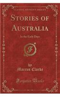 Stories of Australia: In the Early Days (Classic Reprint)