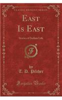 East Is East: Stories of Indian Life (Classic Reprint)