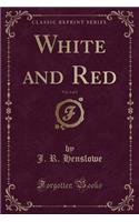 White and Red, Vol. 1 of 2 (Classic Reprint)