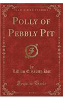 Polly of Pebbly Pit (Classic Reprint)