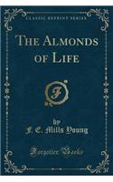 The Almonds of Life (Classic Reprint): (English)