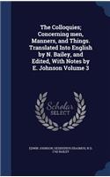 Colloquies; Concerning men, Manners, and Things. Translated Into English by N. Bailey, and Edited, With Notes by E. Johnson Volume 3