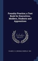 FOUNDRY PRACTICE; A TEXT BOOK FOR EXECUT