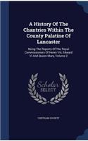 A History Of The Chantries Within The County Palatine Of Lancaster