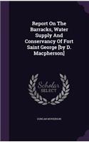 Report On The Barracks, Water Supply And Conservancy Of Fort Saint George [by D. Macpherson]