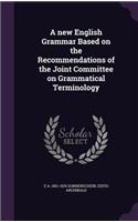 A new English Grammar Based on the Recommendations of the Joint Committee on Grammatical Terminology