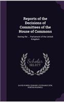 Reports of the Decisions of Committees of the House of Commons