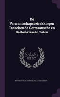 De Verwantschapsbetrekkingen Tusschen de Germaansche en Baltoslavische Talen