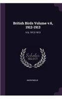 British Birds Volume V.6, 1912-1913