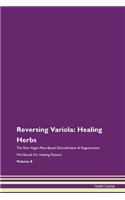 Reversing Variola: Healing Herbs The Raw Vegan Plant-Based Detoxification & Regeneration Workbook For Healing Patients Volume 8