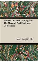 Modern Business Training and the Methods and Machinery of Business