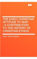 The Early Christian Attitude to War