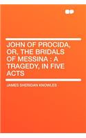 John of Procida, Or, the Bridals of Messina: A Tragedy, in Five Acts: A Tragedy, in Five Acts