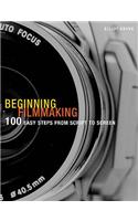 Beginning Filmmaking: 100 Easy Steps from Script to Screen(Professional Media Practice)