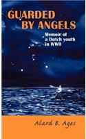 Guarded By Angels: Memoir of a Dutch Youth in WWII(English)