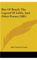 Bits Of Brazil, The Legend Of Lilith, And Other Poems (1885)