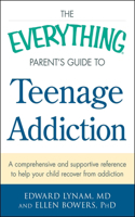 Everything Parent's Guide to Teenage Addiction