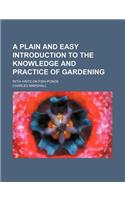 A Plain and Easy Introduction to the Knowledge and Practice of Gardening; With Hints on Fish-Ponds: (English)