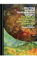 Averting a Global Environmental Collapse: The Role of Anthropology and Local Knowledge