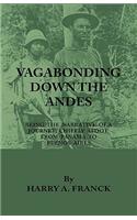 Vagabonding Down The Andes - Being The Narrative Of A Journey, Chiefly Afoot, From Panama To Buenos Aires