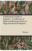 Yachtsman's Guide to Etiquette - A Collection of Historical Boating Articles on Flags and Nautical Etiquette