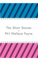 Short Stories of Phil Wallace Payne