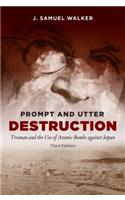 Prompt and Utter Destruction: Truman and the Use of Atomic Bombs Against Japan