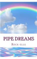 Pipe Dreams: Are your dreams real? Or are they pipe dreams?