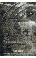Once A Man The One and Only Werewolf: First in a series of The Five Phoenix's(The Five Phoenix's)