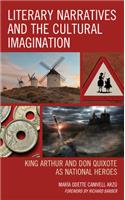 Literary Narratives and the Cultural Imagination: King Arthur and Don Quixote as National Heroes