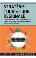 Stratégie Touristique Régionale: Une étude de cas sur la formalisation d'un cluster du tourisme comme moteur de la compétitivité régionale