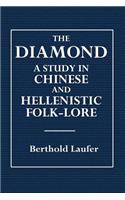 The Diamond: A Study in the Chinese and Hellenistic Folk-Lore