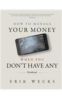 How to Manage Your Money When You Don't Have Any Workbook