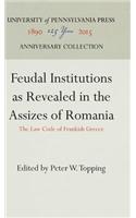 Feudal Institutions as Revealed in the Assizes of Romania