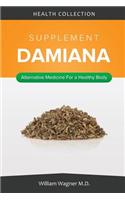 The Damiana Supplement: Alternative Medicine for a Healthy Body