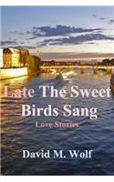 Late The Sweet Birds Sang