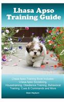 Lhasa Apso Training Guide Lhasa Apso Training Book Includes: Lhasa Apso Socializing, Housetraining, Obedience Training, Behavioral Training, Cues & Commands and More