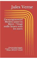 Zwanzigtausend Meilen unter'm Meer / Vingt mille lieues sous les mers (Zweisprachige Ausgabe: Deutsch - Französisch / Édition bilingue: allemand - français)